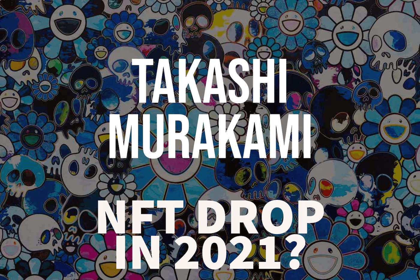 Takashi Murakami - NFT Drop 2021