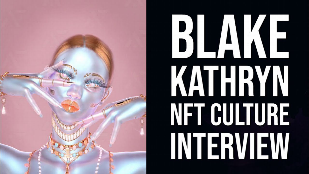 Blake Kathryn x NFT Culture Interview NFT CULTURE