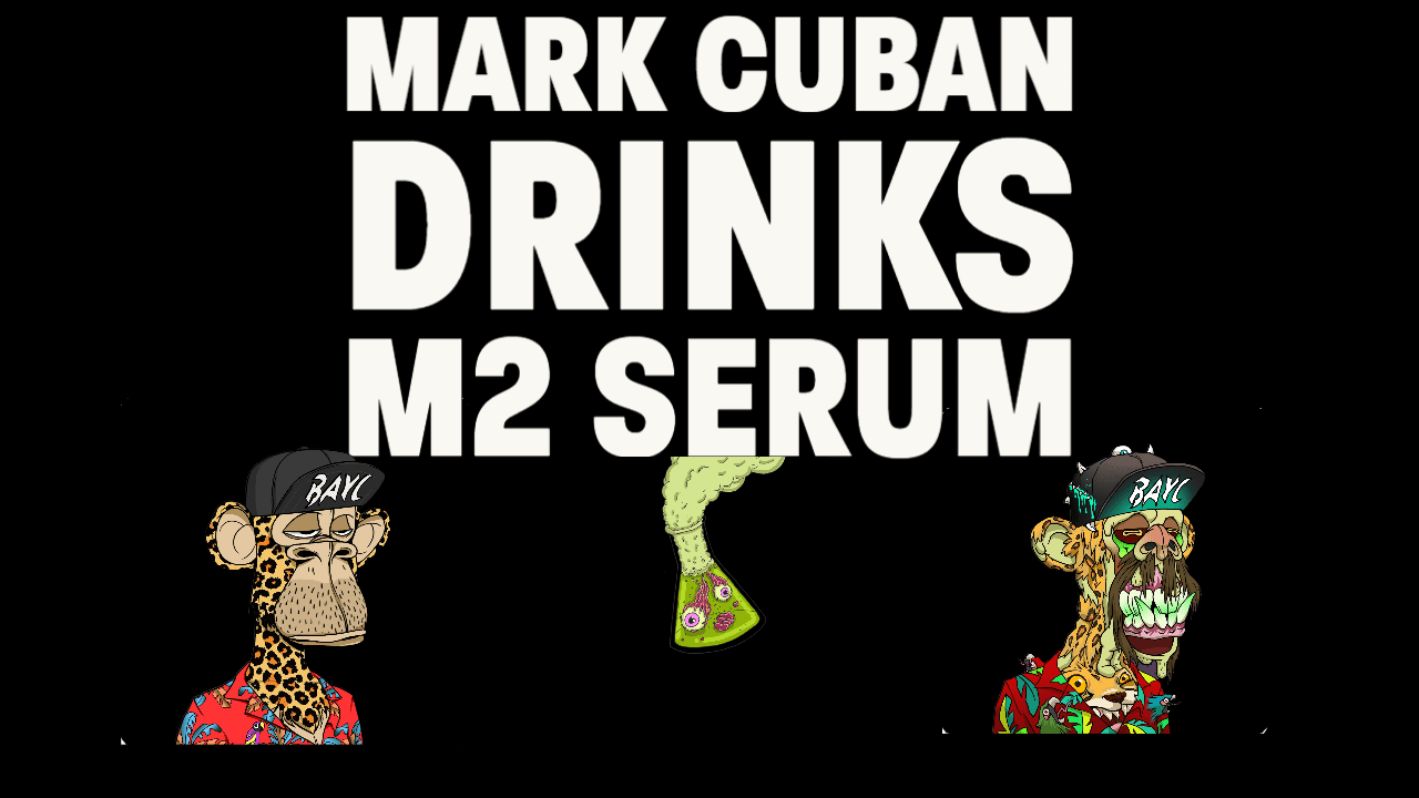 Mark Cuban Drinks his M2 MAYC Serum Will he go for the trifecta? | NFT  CULTURE | NFT News | Web3 Culture | NFTs & Crypto Art
