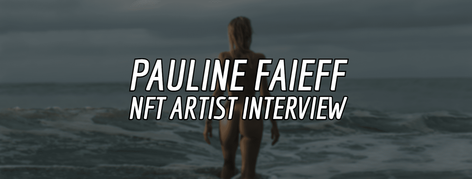 Pauline Faieff NFT Artist Interview | NFT CULTURE | NFT News | Web3 Culture  | NFTs & Crypto Art