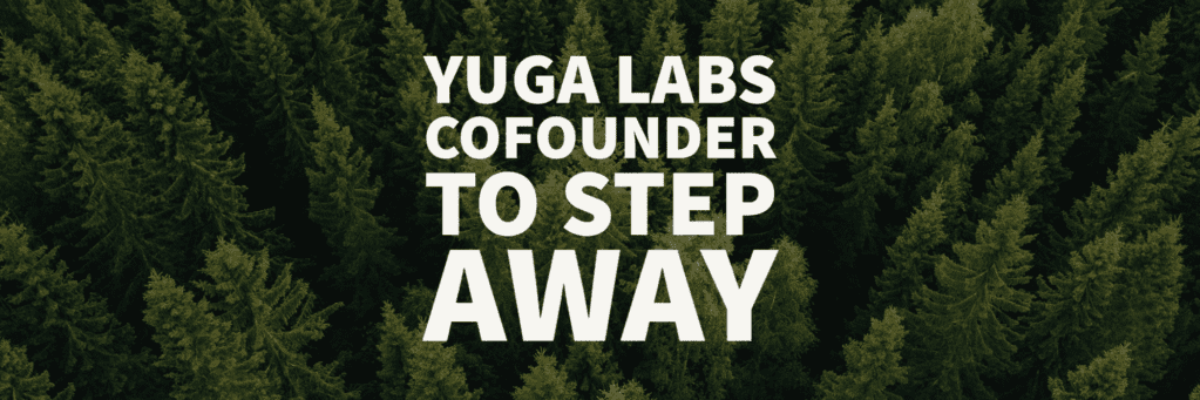 Yuga Labs BAYCCofounder Steps Away-1