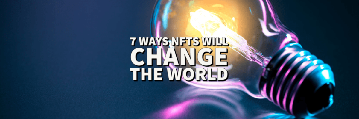 7 ways nfts will change the world.-1